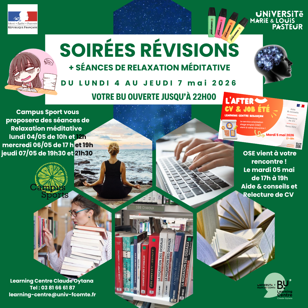Atelier relaxation le 4 mai à 10h et 12h, CV le 5 mai à 17h et 19h, relaxation le 6 mai à 17h et 19h, le 7 mai à 19h30 et 21h30, BU ouverte jusqu'à 22h relaxation